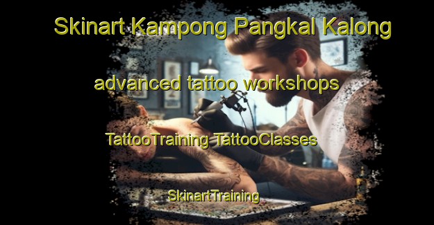 Skinart Kampong Pangkal Kalong advanced tattoo workshops | #TattooTraining #TattooClasses #SkinartTraining-Malaysia