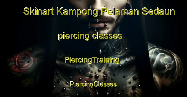 Skinart Kampong Pelaman Sedaun piercing classes | #PiercingTraining #PiercingClasses #SkinartTraining-Malaysia