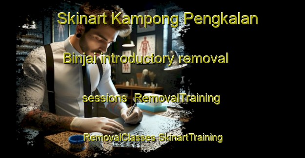 Skinart Kampong Pengkalan Binjai introductory removal sessions | #RemovalTraining #RemovalClasses #SkinartTraining-Malaysia