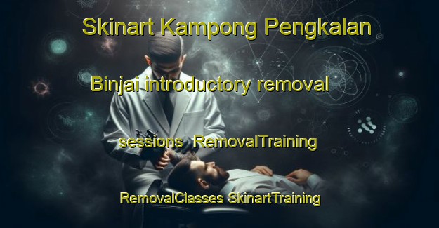 Skinart Kampong Pengkalan Binjai introductory removal sessions | #RemovalTraining #RemovalClasses #SkinartTraining-Malaysia