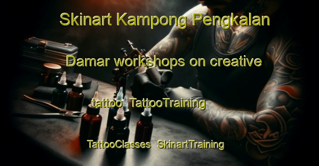 Skinart Kampong Pengkalan Damar workshops on creative tattoo | TattooTraining | TattooClasses | SkinartTraining-Malaysia
