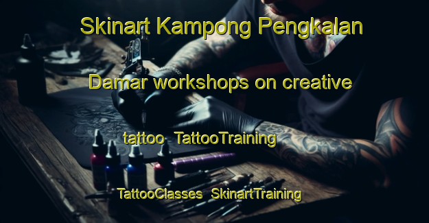 Skinart Kampong Pengkalan Damar workshops on creative tattoo | TattooTraining | TattooClasses | SkinartTraining-Malaysia