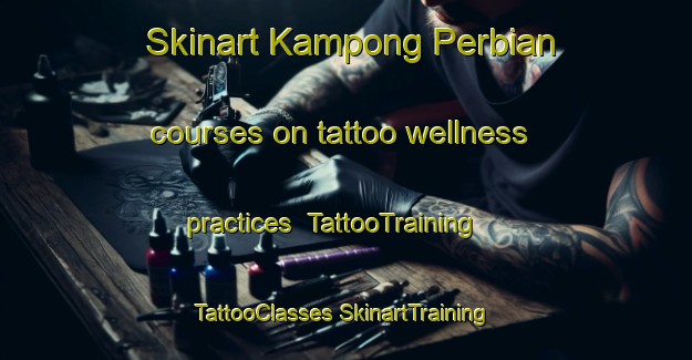 Skinart Kampong Perbian courses on tattoo wellness practices | #TattooTraining #TattooClasses #SkinartTraining-Malaysia