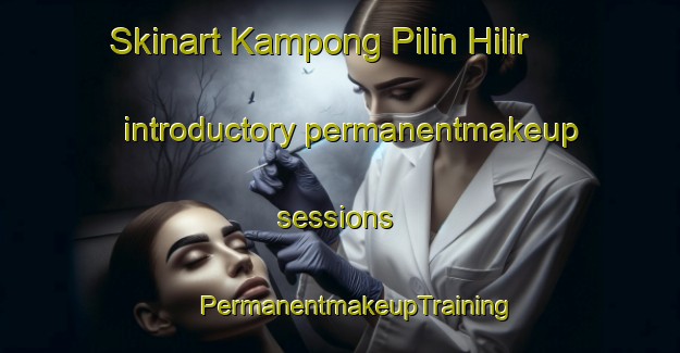 Skinart Kampong Pilin Hilir introductory permanentmakeup sessions | #PermanentmakeupTraining #PermanentmakeupClasses #SkinartTraining-Malaysia