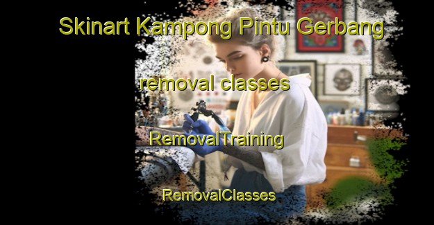 Skinart Kampong Pintu Gerbang removal classes | RemovalTraining | RemovalClasses | SkinartTraining-Malaysia