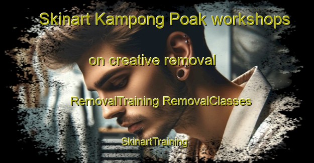 Skinart Kampong Poak workshops on creative removal | #RemovalTraining #RemovalClasses #SkinartTraining-Malaysia