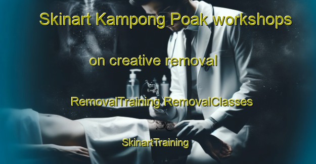 Skinart Kampong Poak workshops on creative removal | #RemovalTraining #RemovalClasses #SkinartTraining-Malaysia