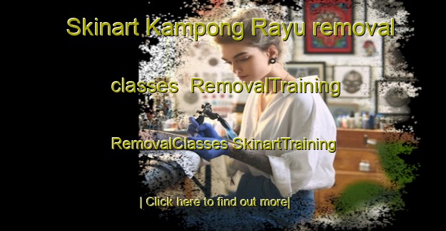 Skinart Kampong Rayu removal classes | #RemovalTraining #RemovalClasses #SkinartTraining-Malaysia