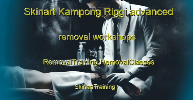 Skinart Kampong Riggi advanced removal workshops | #RemovalTraining #RemovalClasses #SkinartTraining-Malaysia