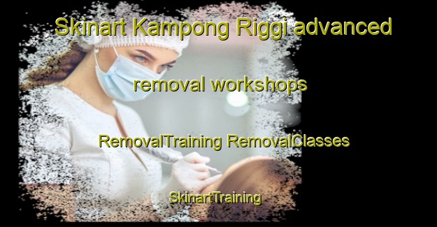 Skinart Kampong Riggi advanced removal workshops | #RemovalTraining #RemovalClasses #SkinartTraining-Malaysia