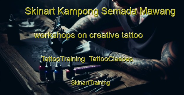 Skinart Kampong Semada Mawang workshops on creative tattoo | TattooTraining | TattooClasses | SkinartTraining-Malaysia