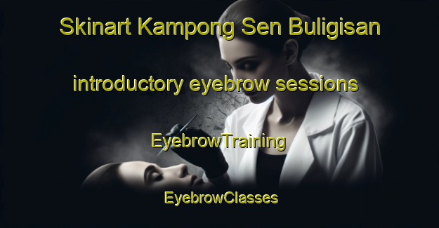 Skinart Kampong Sen Buligisan introductory eyebrow sessions | EyebrowTraining | EyebrowClasses | SkinartTraining-Malaysia