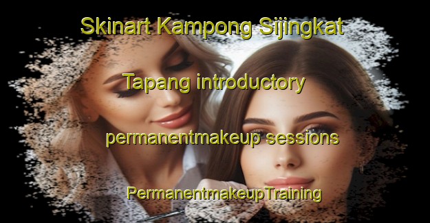 Skinart Kampong Sijingkat Tapang introductory permanentmakeup sessions | #PermanentmakeupTraining #PermanentmakeupClasses #SkinartTraining-Malaysia