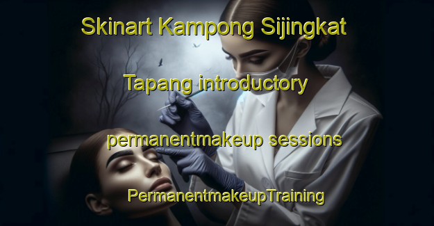 Skinart Kampong Sijingkat Tapang introductory permanentmakeup sessions | #PermanentmakeupTraining #PermanentmakeupClasses #SkinartTraining-Malaysia