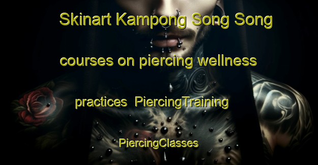 Skinart Kampong Song Song courses on piercing wellness practices | #PiercingTraining #PiercingClasses #SkinartTraining-Malaysia