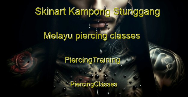 Skinart Kampong Stunggang Melayu piercing classes | #PiercingTraining #PiercingClasses #SkinartTraining-Malaysia