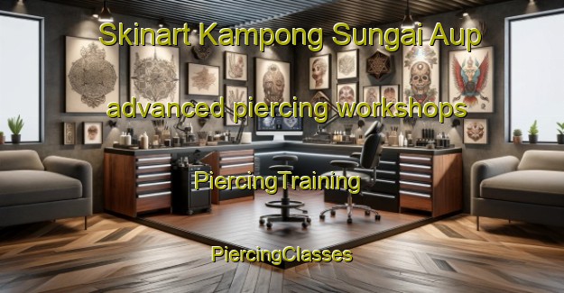 Skinart Kampong Sungai Aup advanced piercing workshops | #PiercingTraining #PiercingClasses #SkinartTraining-Malaysia