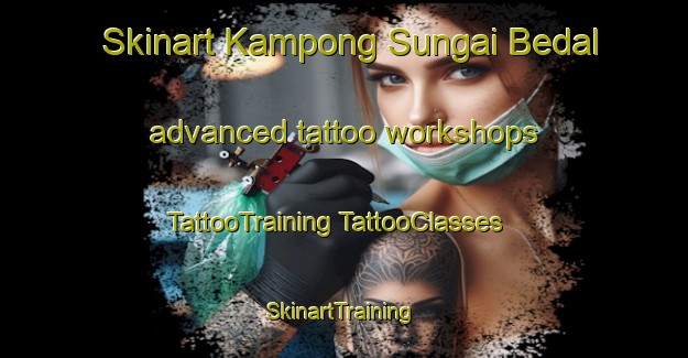 Skinart Kampong Sungai Bedal advanced tattoo workshops | #TattooTraining #TattooClasses #SkinartTraining-Malaysia