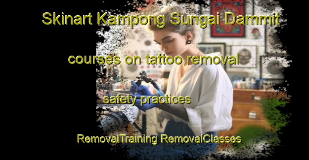 Skinart Kampong Sungai Dammit courses on tattoo removal safety practices | #RemovalTraining #RemovalClasses #SkinartTraining-Malaysia