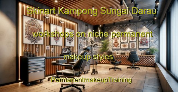 Skinart Kampong Sungai Darau workshops on niche permanent makeup styles | PermanentmakeupTraining | PermanentmakeupClasses | SkinartTraining-Malaysia