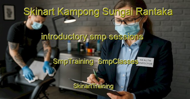 Skinart Kampong Sungai Rantaka introductory smp sessions | SmpTraining | SmpClasses | SkinartTraining-Malaysia