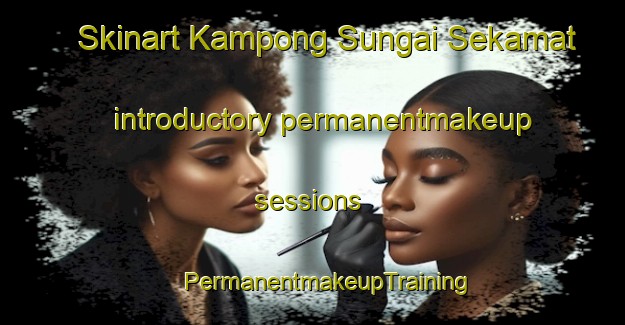 Skinart Kampong Sungai Sekamat introductory permanentmakeup sessions | #PermanentmakeupTraining #PermanentmakeupClasses #SkinartTraining-Malaysia