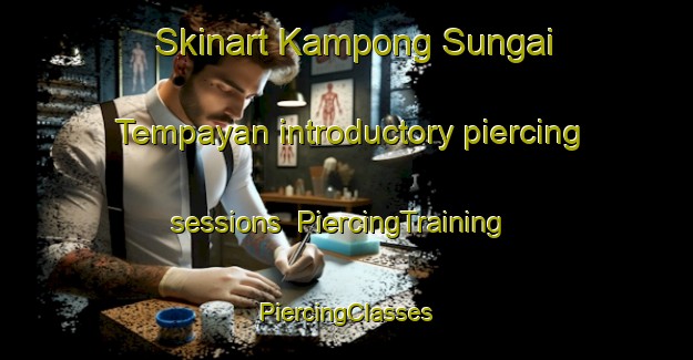 Skinart Kampong Sungai Tempayan introductory piercing sessions | #PiercingTraining #PiercingClasses #SkinartTraining-Malaysia