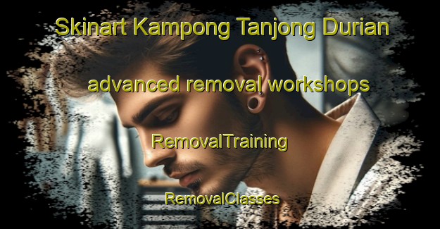 Skinart Kampong Tanjong Durian advanced removal workshops | RemovalTraining | RemovalClasses | SkinartTraining-Malaysia