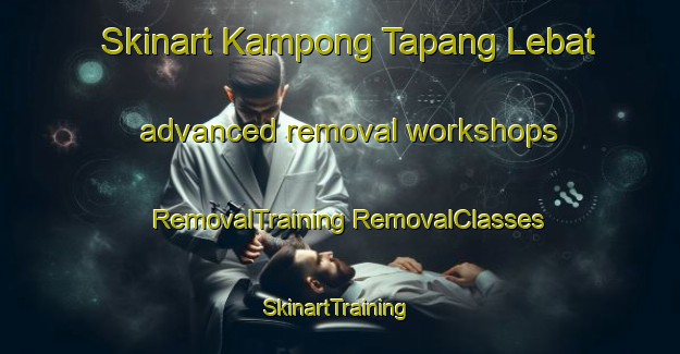 Skinart Kampong Tapang Lebat advanced removal workshops | #RemovalTraining #RemovalClasses #SkinartTraining-Malaysia