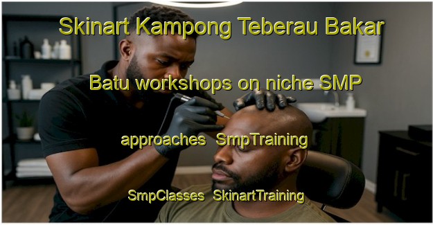 Skinart Kampong Teberau Bakar Batu workshops on niche SMP approaches | SmpTraining | SmpClasses | SkinartTraining-Malaysia