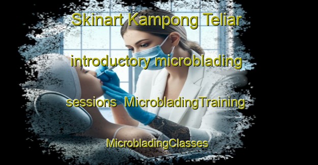 Skinart Kampong Teliar introductory microblading sessions | MicrobladingTraining | MicrobladingClasses | SkinartTraining-Malaysia