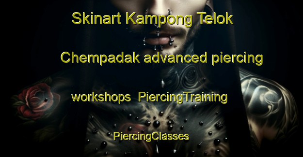 Skinart Kampong Telok Chempadak advanced piercing workshops | #PiercingTraining #PiercingClasses #SkinartTraining-Malaysia