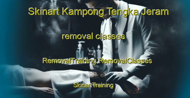 Skinart Kampong Tengka Jeram removal classes | #RemovalTraining #RemovalClasses #SkinartTraining-Malaysia