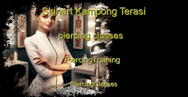 Skinart Kampong Terasi piercing classes | #PiercingTraining #PiercingClasses #SkinartTraining-Malaysia