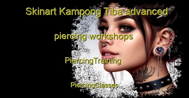 Skinart Kampong Tiba advanced piercing workshops | #PiercingTraining #PiercingClasses #SkinartTraining-Malaysia