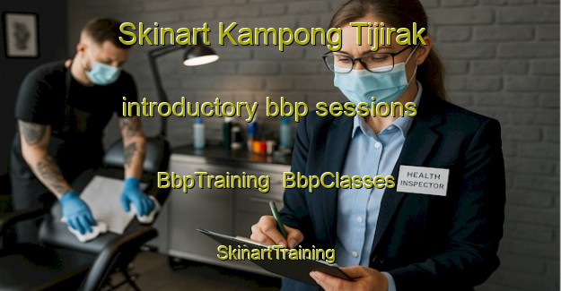 Skinart Kampong Tijirak introductory bbp sessions | BbpTraining | BbpClasses | SkinartTraining-Malaysia