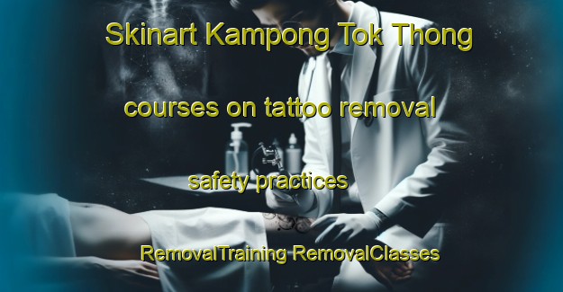 Skinart Kampong Tok Thong courses on tattoo removal safety practices | #RemovalTraining #RemovalClasses #SkinartTraining-Malaysia