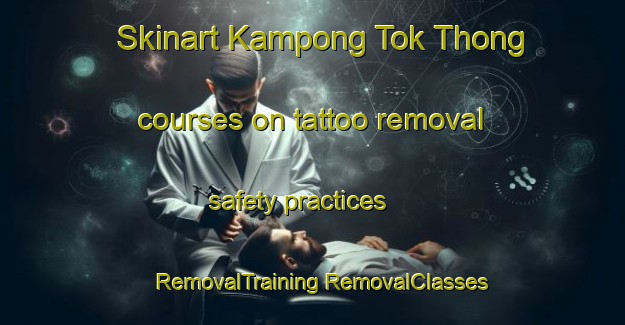 Skinart Kampong Tok Thong courses on tattoo removal safety practices | #RemovalTraining #RemovalClasses #SkinartTraining-Malaysia