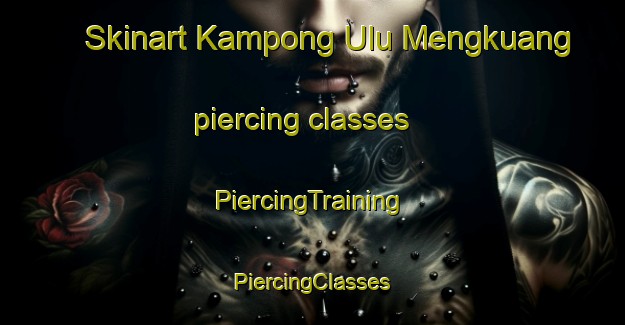 Skinart Kampong Ulu Mengkuang piercing classes | #PiercingTraining #PiercingClasses #SkinartTraining-Malaysia