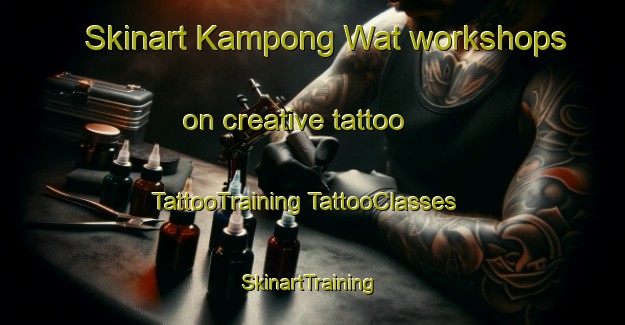 Skinart Kampong Wat workshops on creative tattoo | #TattooTraining #TattooClasses #SkinartTraining-Malaysia