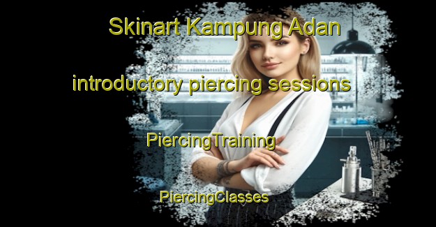 Skinart Kampung Adan introductory piercing sessions | PiercingTraining | PiercingClasses | SkinartTraining-Malaysia