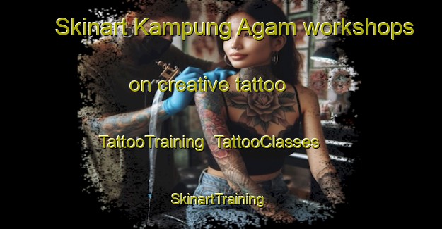 Skinart Kampung Agam workshops on creative tattoo | TattooTraining | TattooClasses | SkinartTraining-Malaysia