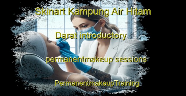 Skinart Kampung Air Hitam Darat introductory permanentmakeup sessions | #PermanentmakeupTraining #PermanentmakeupClasses #SkinartTraining-Malaysia