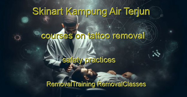 Skinart Kampung Air Terjun courses on tattoo removal safety practices | #RemovalTraining #RemovalClasses #SkinartTraining-Malaysia