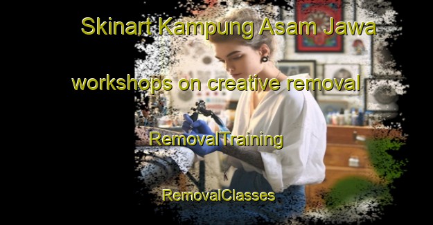 Skinart Kampung Asam Jawa workshops on creative removal | RemovalTraining | RemovalClasses | SkinartTraining-Malaysia