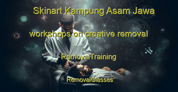 Skinart Kampung Asam Jawa workshops on creative removal | RemovalTraining | RemovalClasses | SkinartTraining-Malaysia