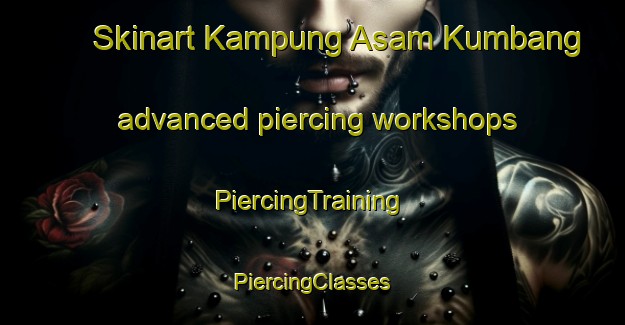 Skinart Kampung Asam Kumbang advanced piercing workshops | #PiercingTraining #PiercingClasses #SkinartTraining-Malaysia