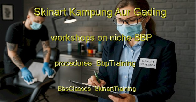 Skinart Kampung Aur Gading workshops on niche BBP procedures | BbpTraining | BbpClasses | SkinartTraining-Malaysia