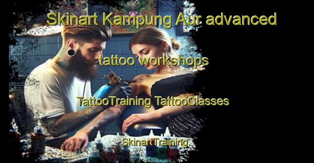 Skinart Kampung Aur advanced tattoo workshops | #TattooTraining #TattooClasses #SkinartTraining-Malaysia