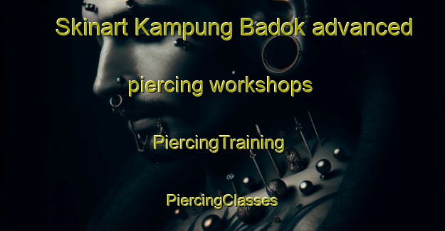 Skinart Kampung Badok advanced piercing workshops | #PiercingTraining #PiercingClasses #SkinartTraining-Malaysia